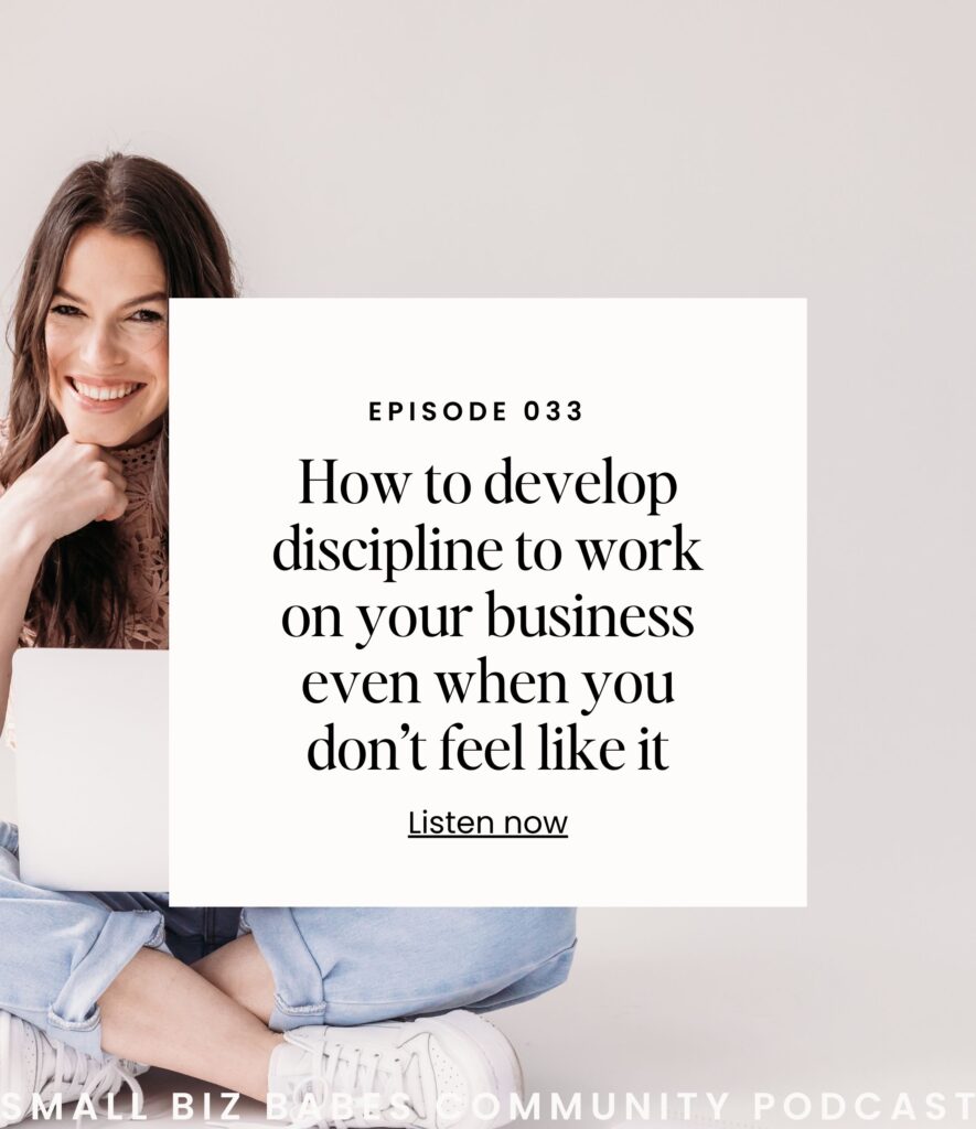 How to develop discipline to work on your business even when you don’t feel like it - Small Biz Babes Community Podcast