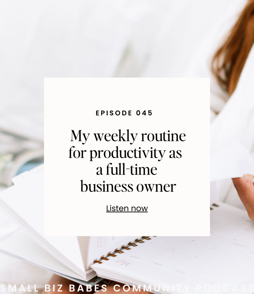 My weekly routine for productivity as a full time business owner - Small Biz Babes Community Podcast